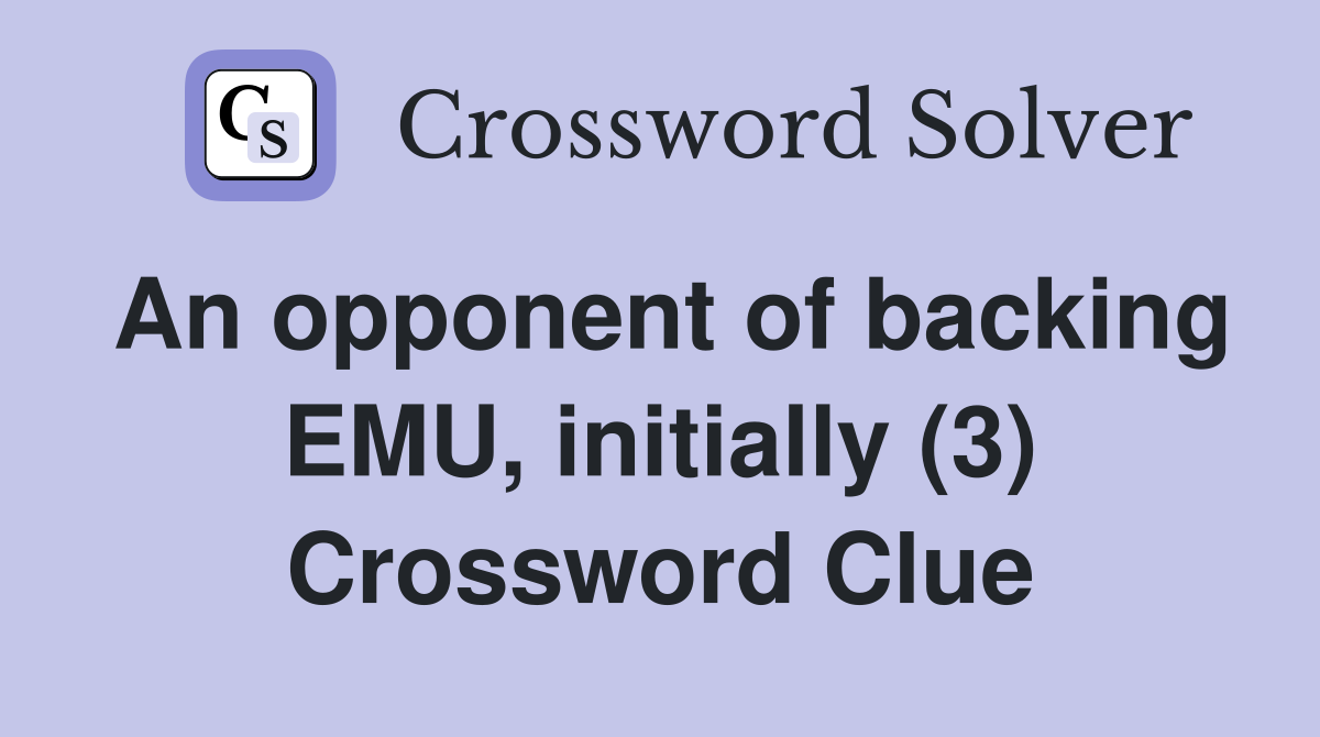 An opponent of backing EMU, initially (3) Crossword Clue