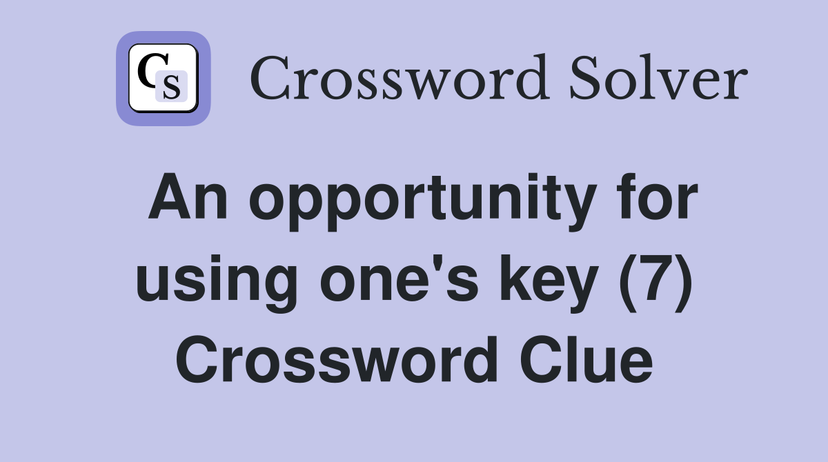 An opportunity for using one's key (7) Crossword Clue