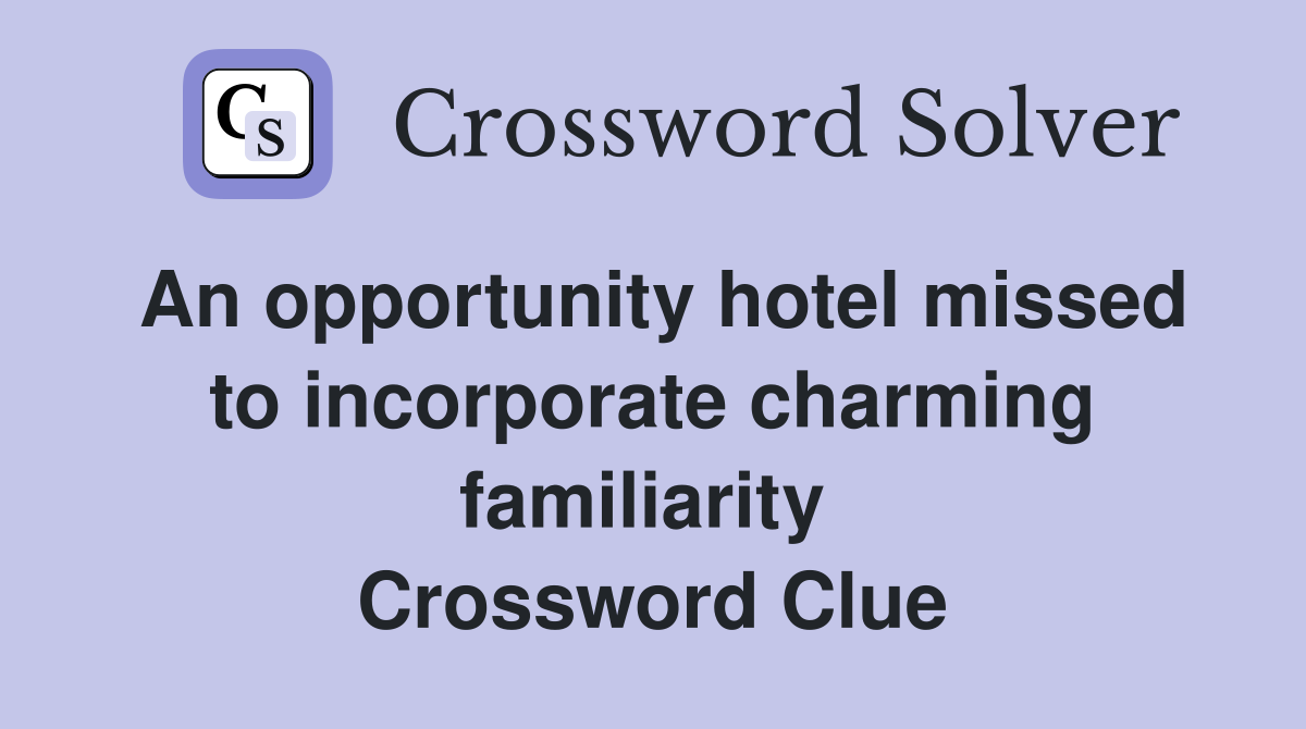 An opportunity hotel missed to incorporate charming familiarity  Crossword Clue