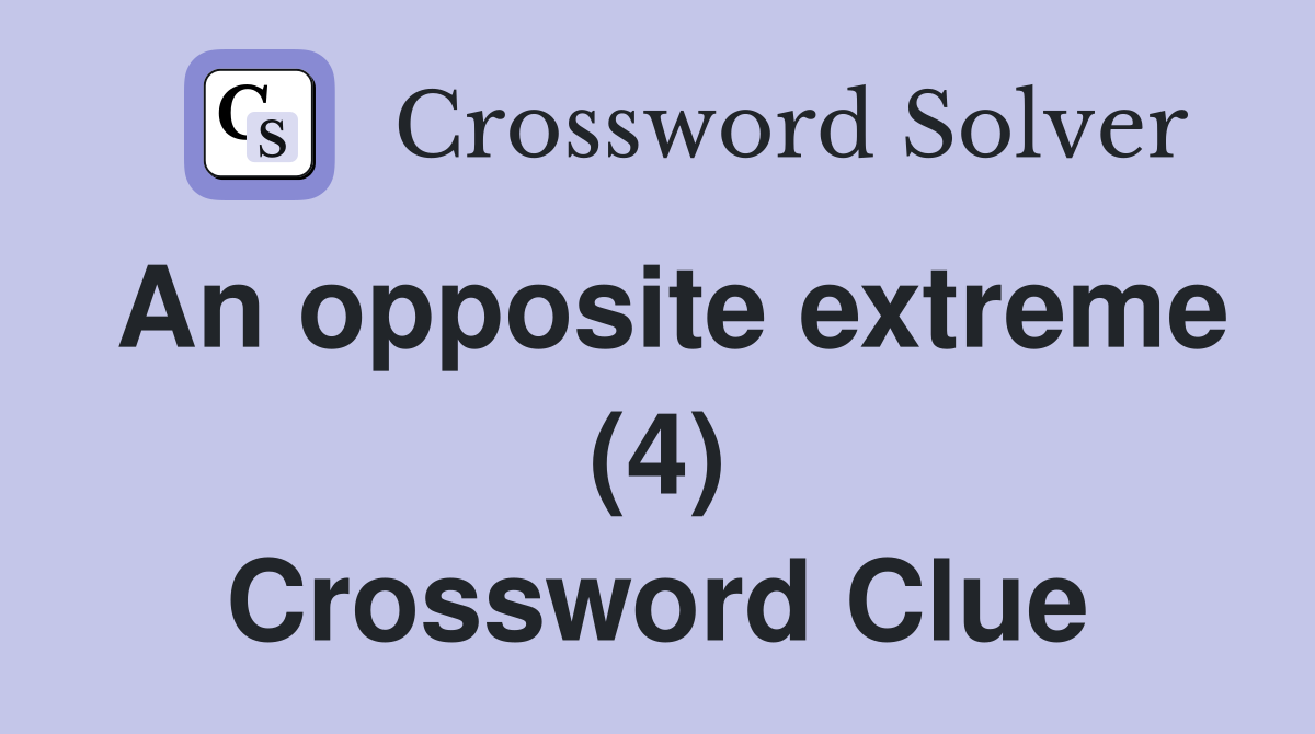 An opposite extreme (4) Crossword Clue