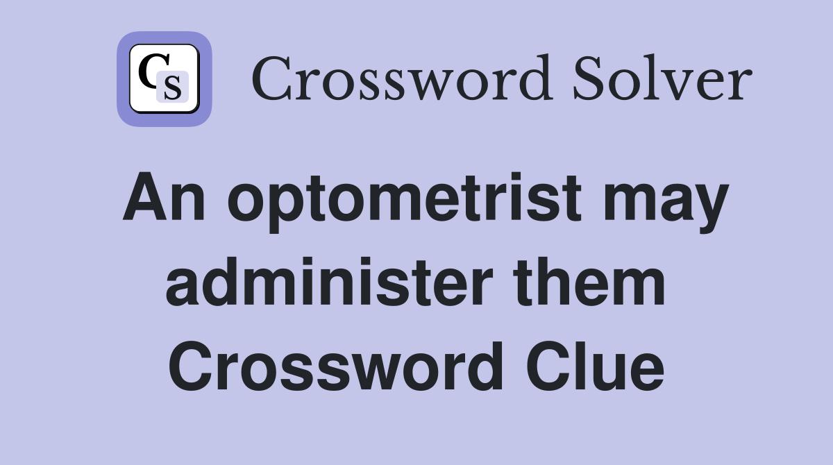 An optometrist may administer them Crossword Clue