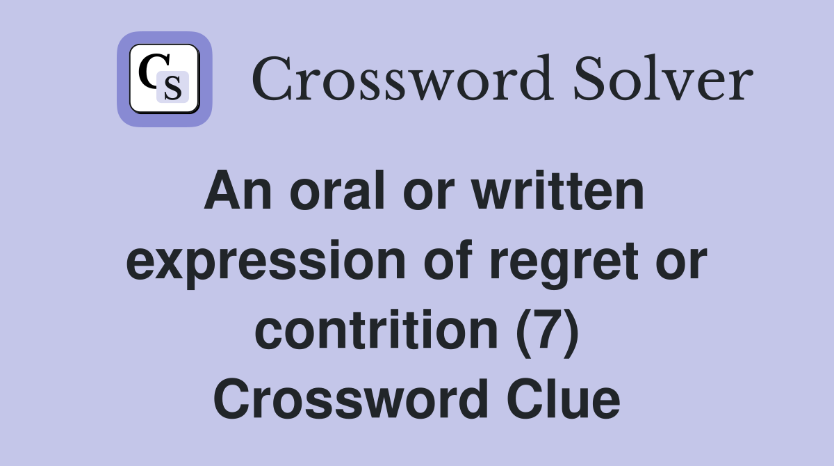 An oral or written expression of regret or contrition (7) Crossword Clue