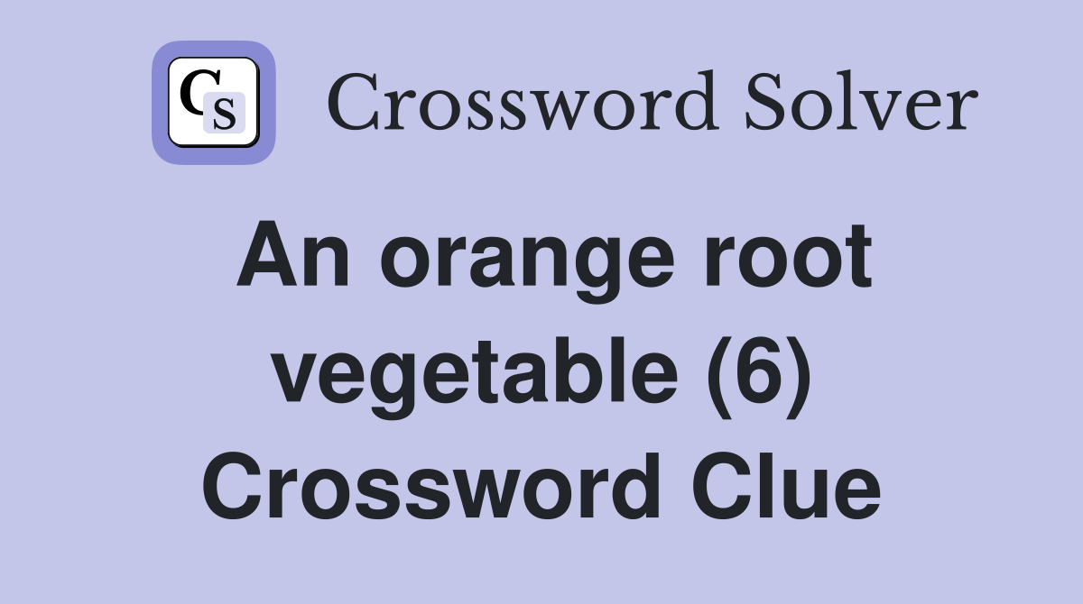 An orange root vegetable (6) Crossword Clue