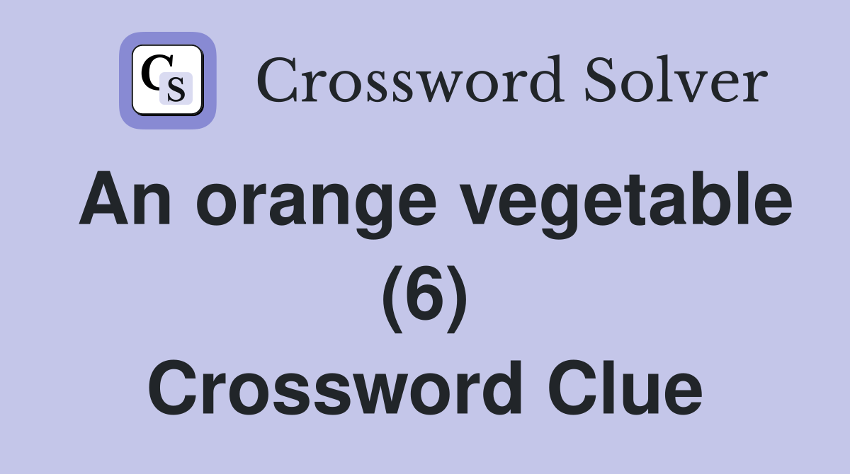 An orange vegetable (6) Crossword Clue
