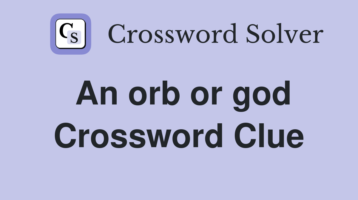 An orb or god Crossword Clue