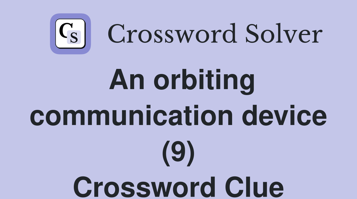 An orbiting communication device (9) Crossword Clue
