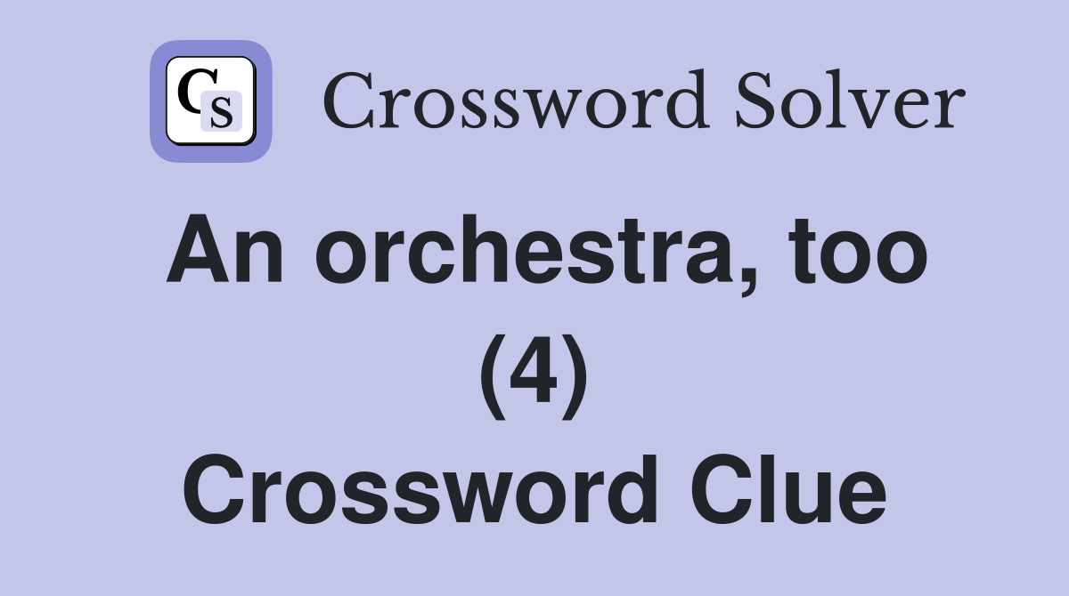 An orchestra, too (4) Crossword Clue