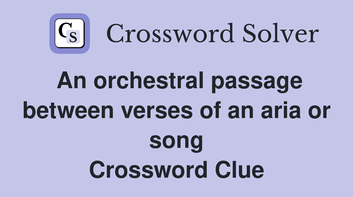 An orchestral passage between verses of an aria or song Crossword Clue