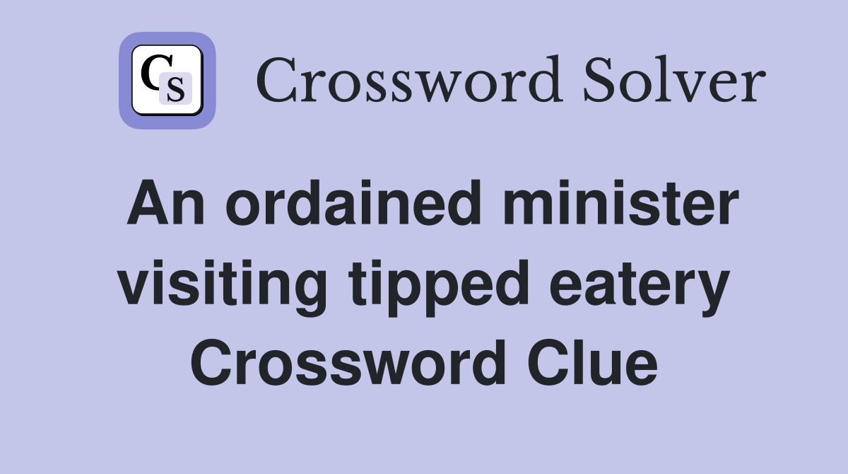 An ordained minister visiting tipped eatery Crossword Clue