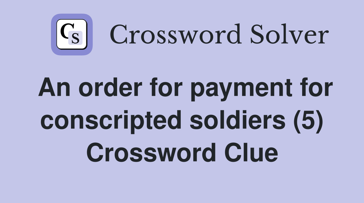 An order for payment for conscripted soldiers (5) Crossword Clue
