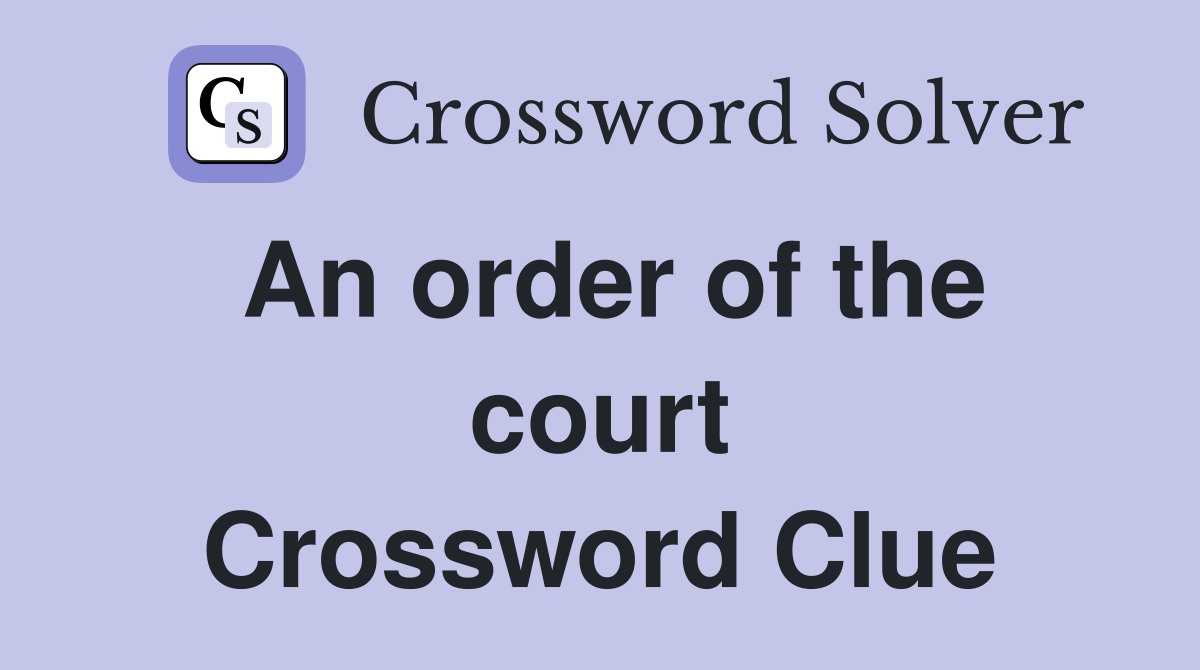 An order of the court Crossword Clue