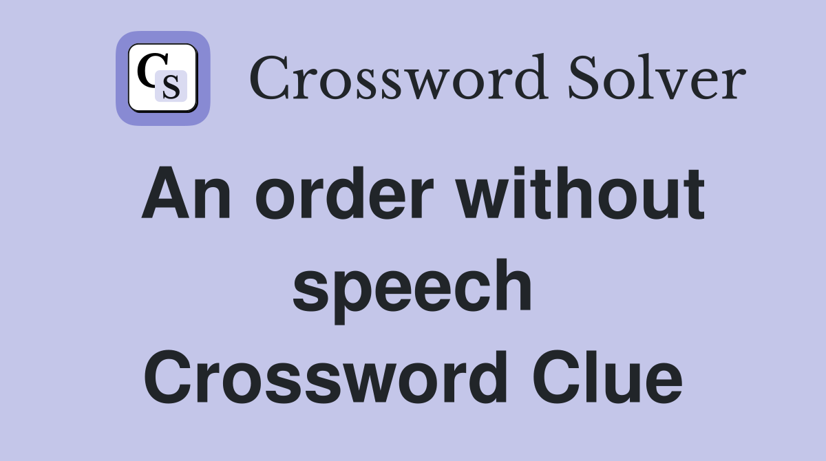 An order without speech Crossword Clue