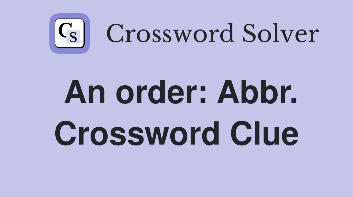 An order: Abbr. Crossword Clue