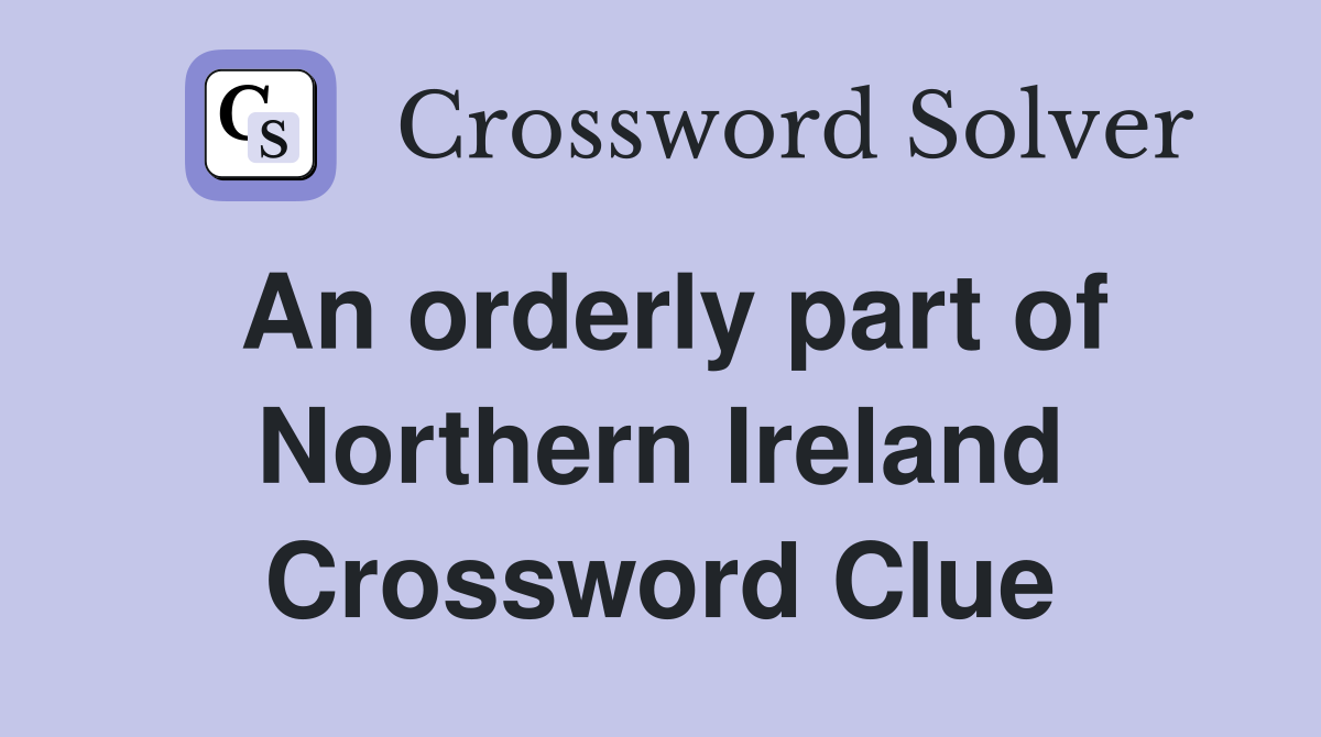 An orderly part of Northern Ireland Crossword Clue