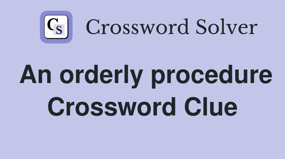 An orderly procedure Crossword Clue