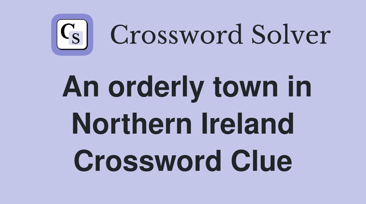An orderly town in Northern Ireland Crossword Clue