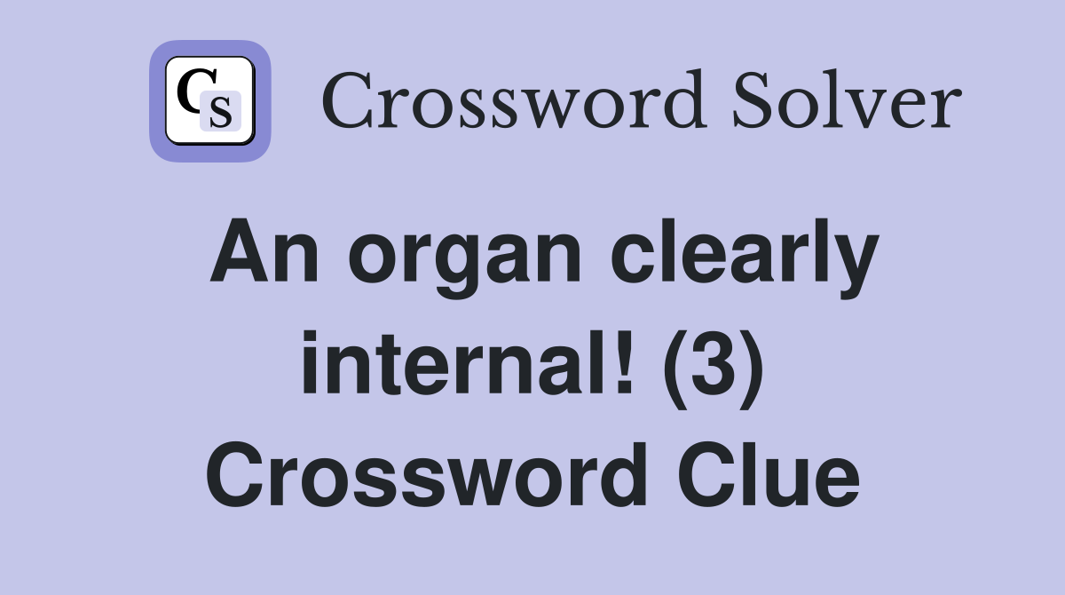 An organ clearly internal! (3) Crossword Clue