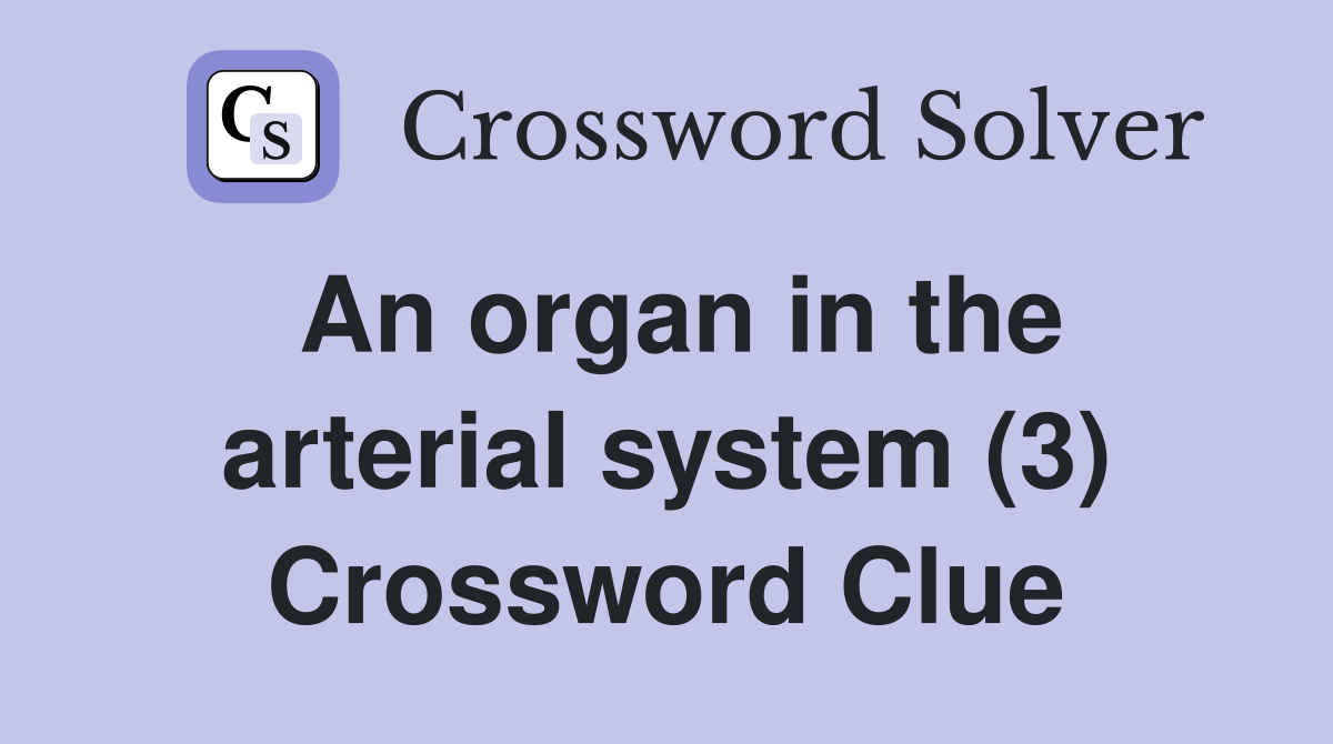 An organ in the arterial system (3) Crossword Clue