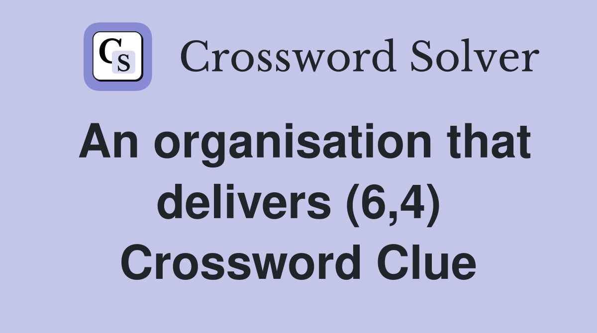 An organisation that delivers (6,4) Crossword Clue