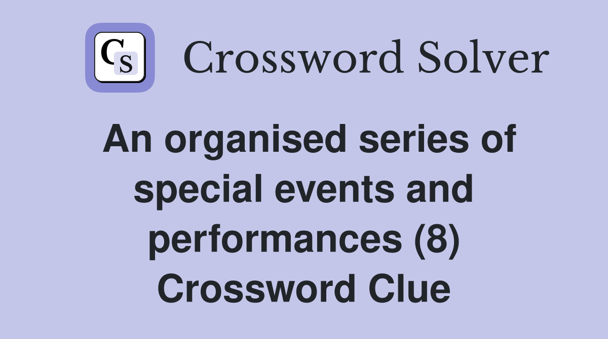 An organised series of special events and performances (8) Crossword Clue
