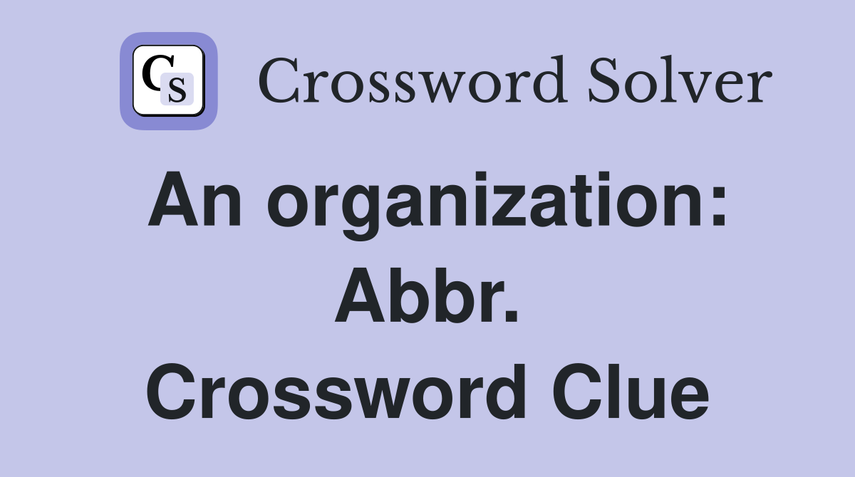 An organization: Abbr. Crossword Clue