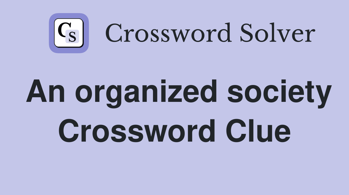 An organized society Crossword Clue