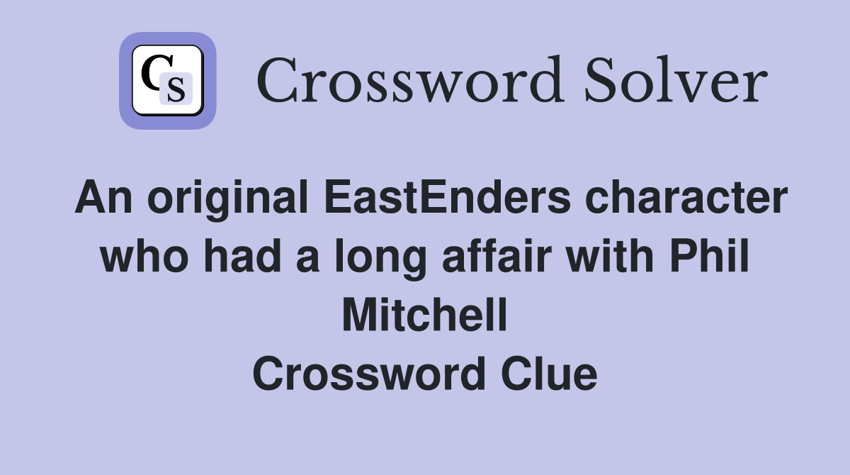 An original EastEnders character who had a long affair with Phil Mitchell Crossword Clue