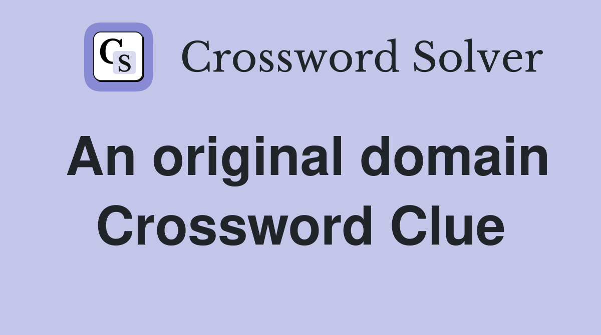 An original domain Crossword Clue