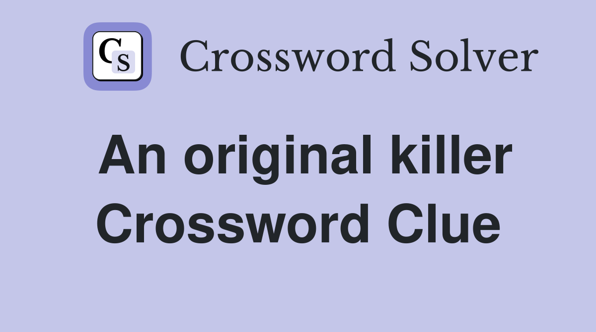 An original killer Crossword Clue