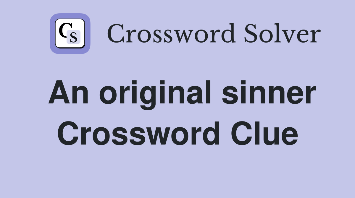 An original sinner Crossword Clue