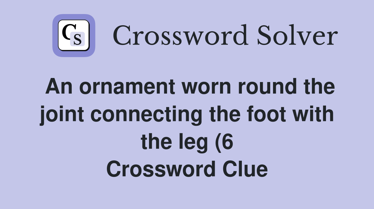 An ornament worn round the joint connecting the foot with the leg (6 An ornament worn round the joint connecting the foot with the leg (6