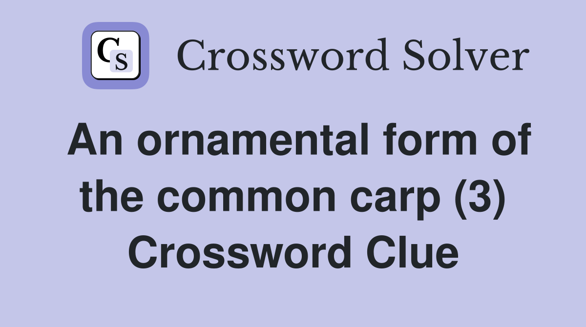 An ornamental form of the common carp (3) Crossword Clue