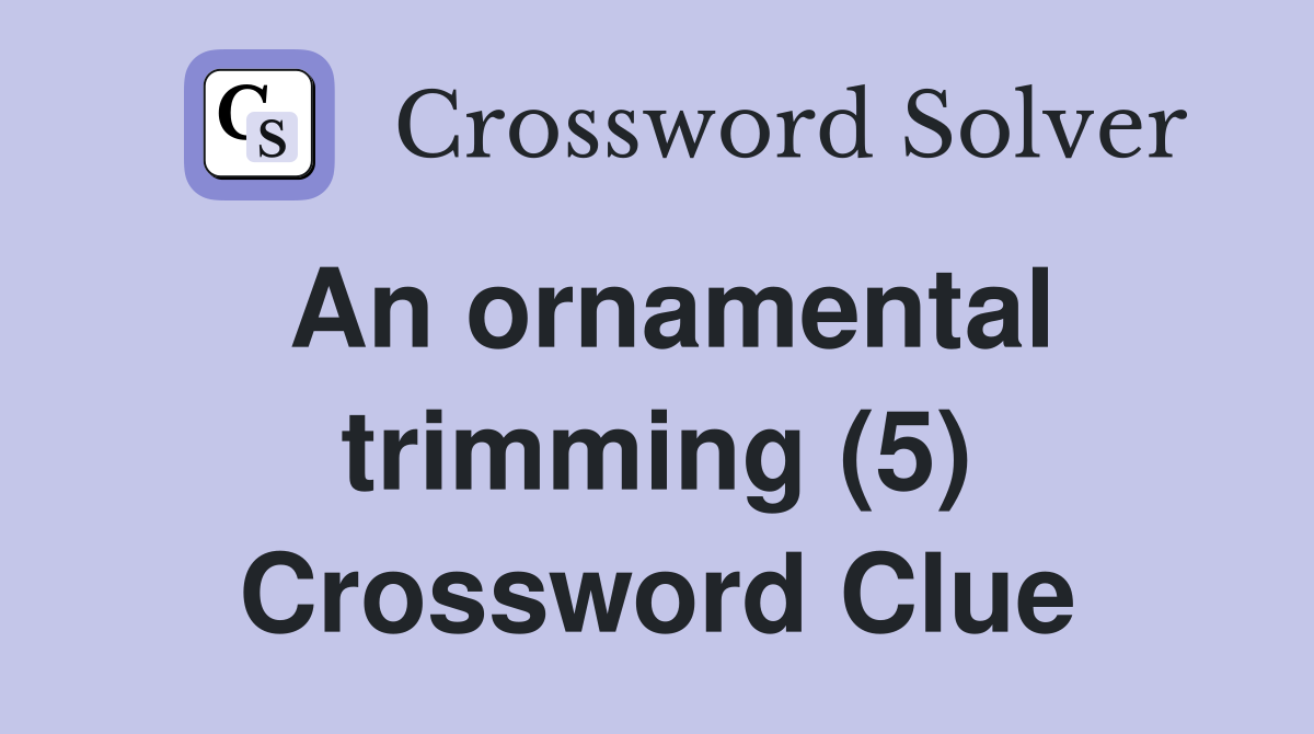 An ornamental trimming (5) Crossword Clue