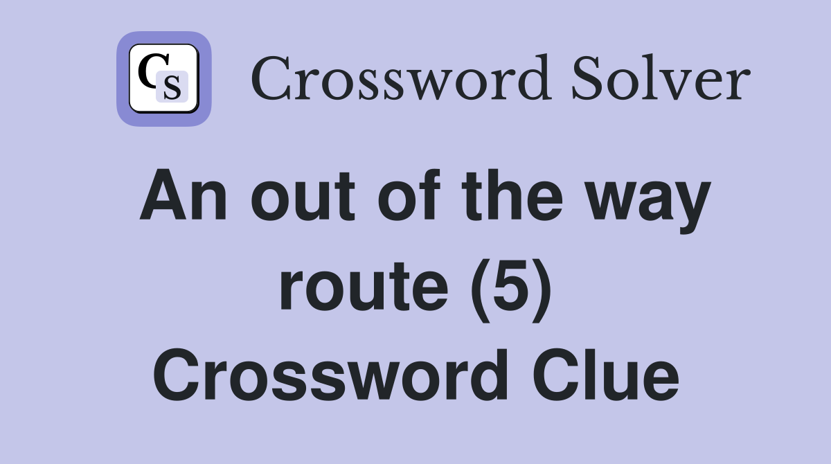 An out of the way route (5) Crossword Clue