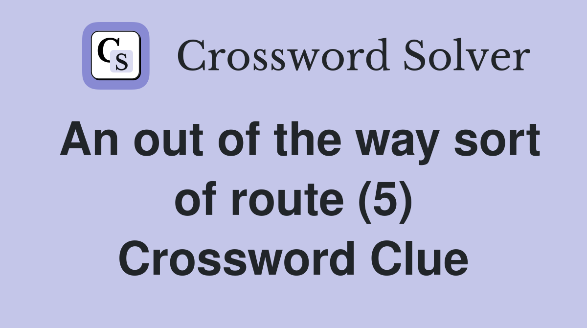 An out of the way sort of route (5) Crossword Clue