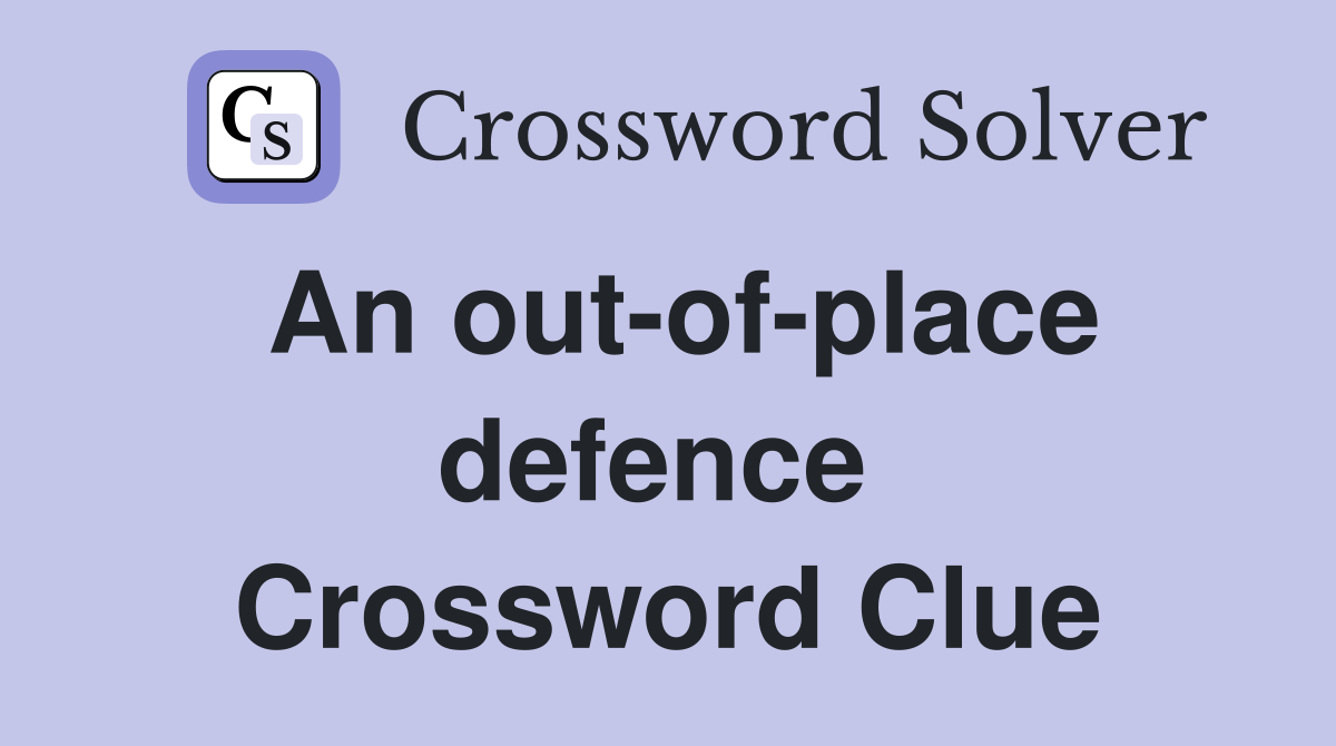 An out-of-place defence  Crossword Clue
