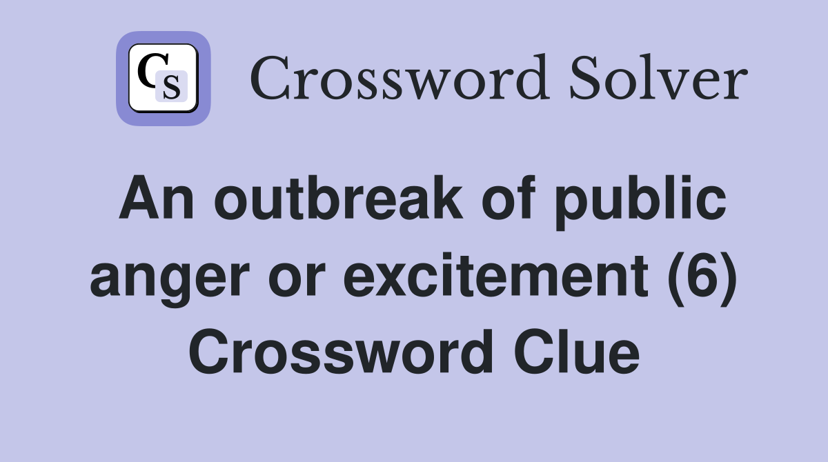 An outbreak of public anger or excitement (6) Crossword Clue