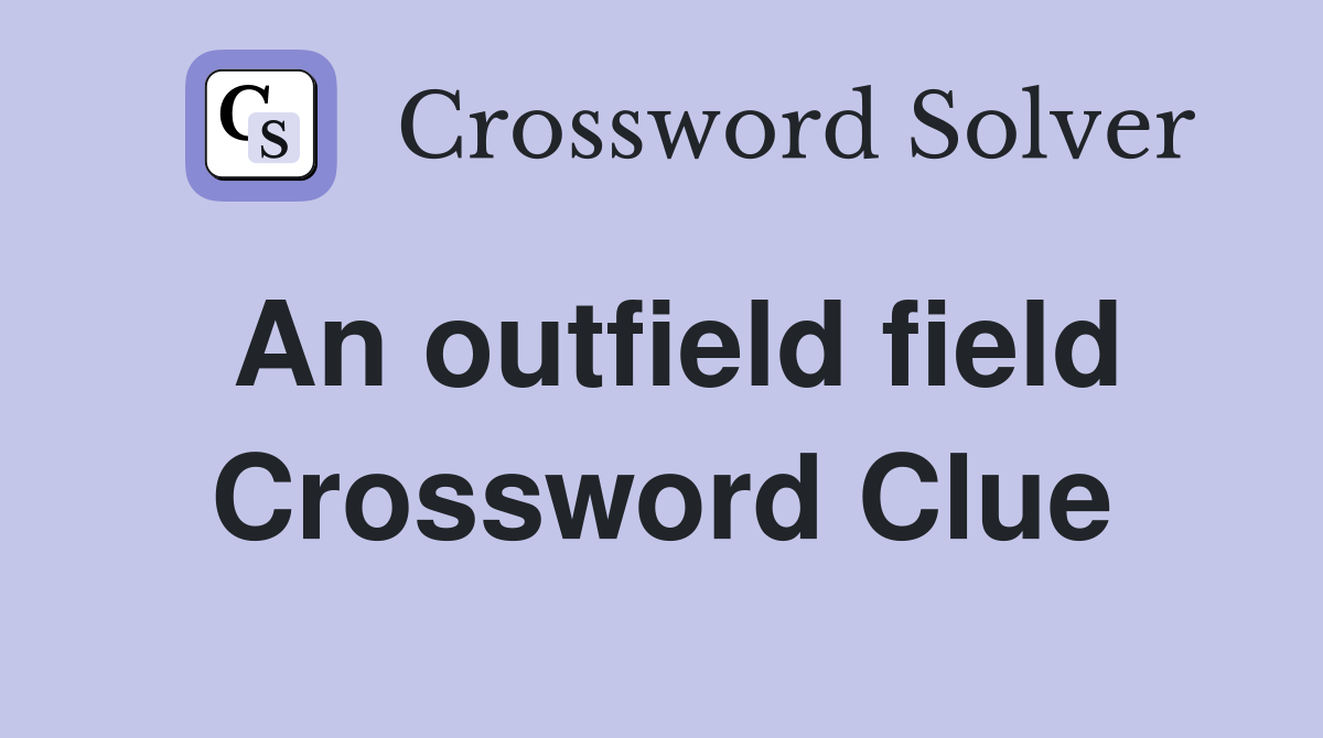An outfield field Crossword Clue