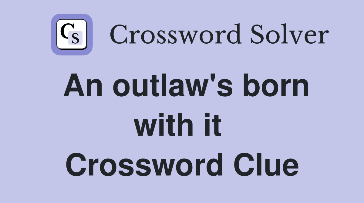 An outlaw's born with it  Crossword Clue