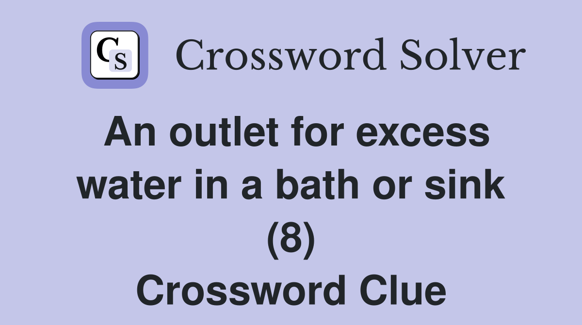 An outlet for excess water in a bath or sink (8) Crossword Clue