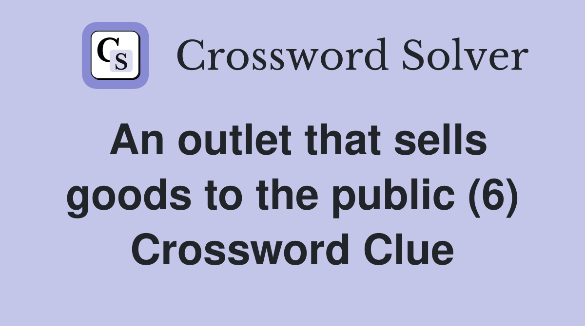 An outlet that sells goods to the public (6) Crossword Clue