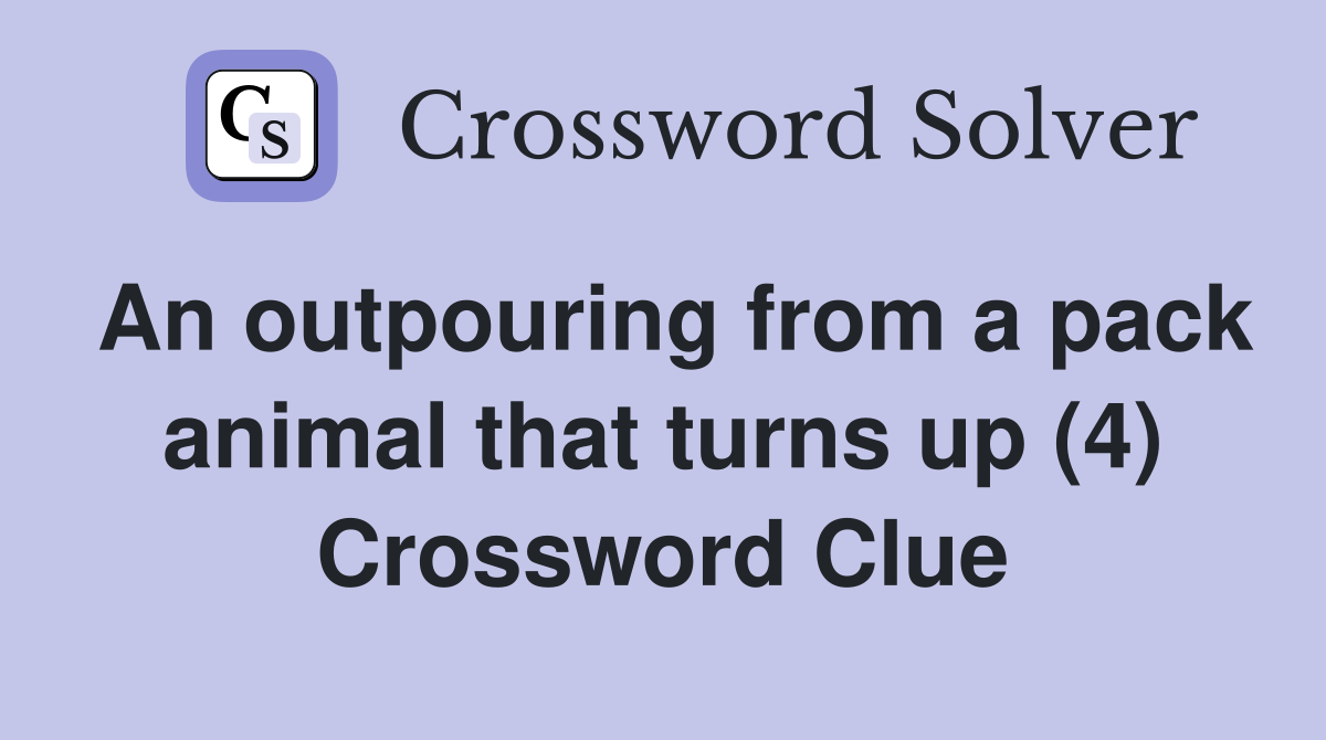 An outpouring from a pack animal that turns up (4) Crossword Clue