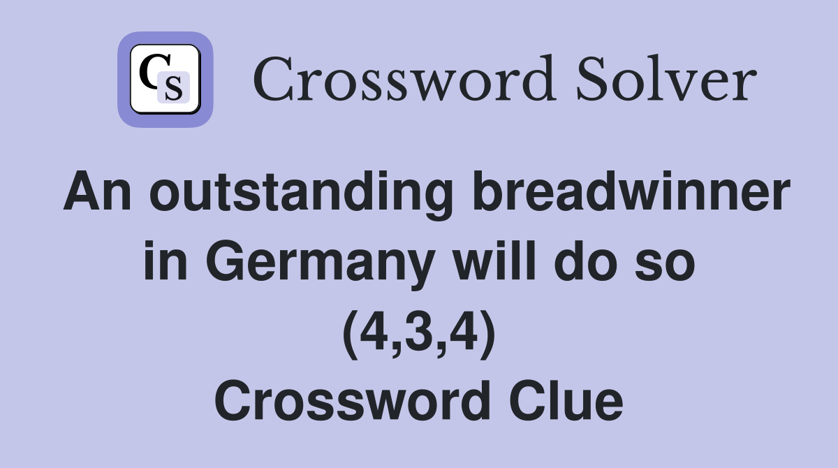 An outstanding breadwinner in Germany will do so (4,3,4) Crossword Clue