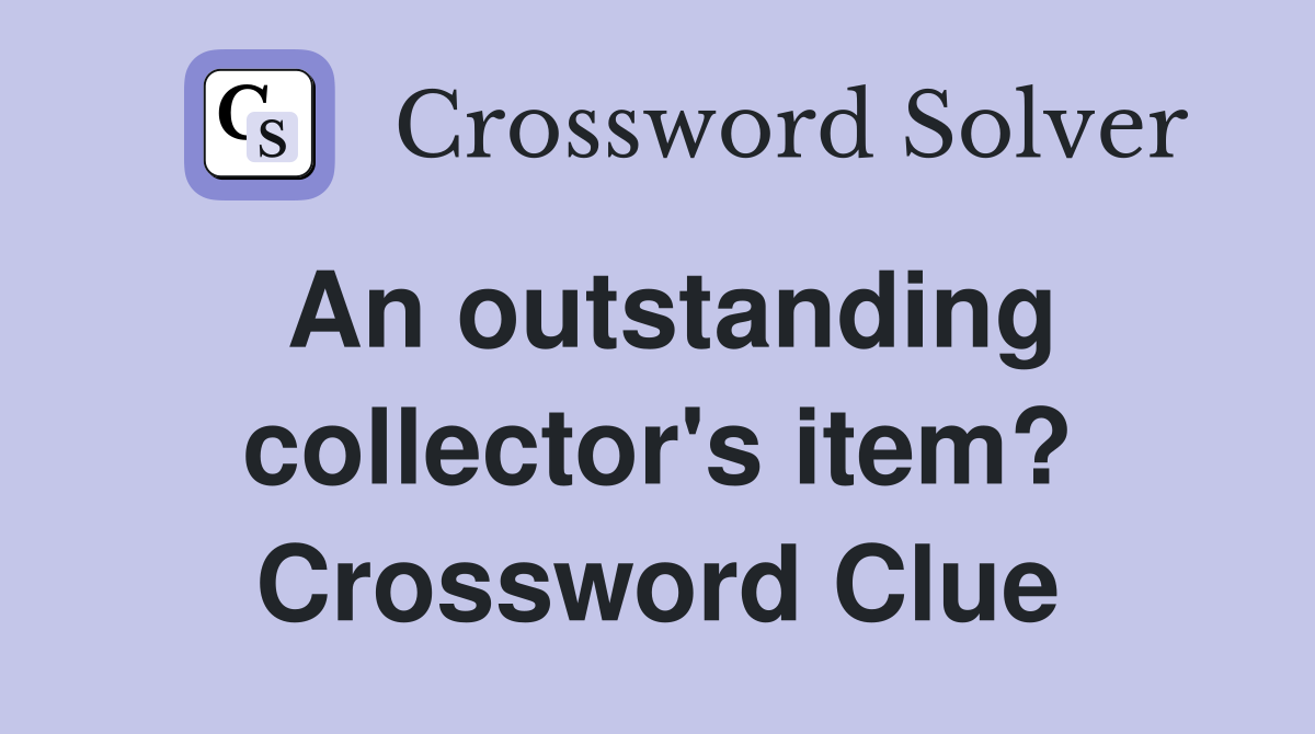 An outstanding collector's item? Crossword Clue