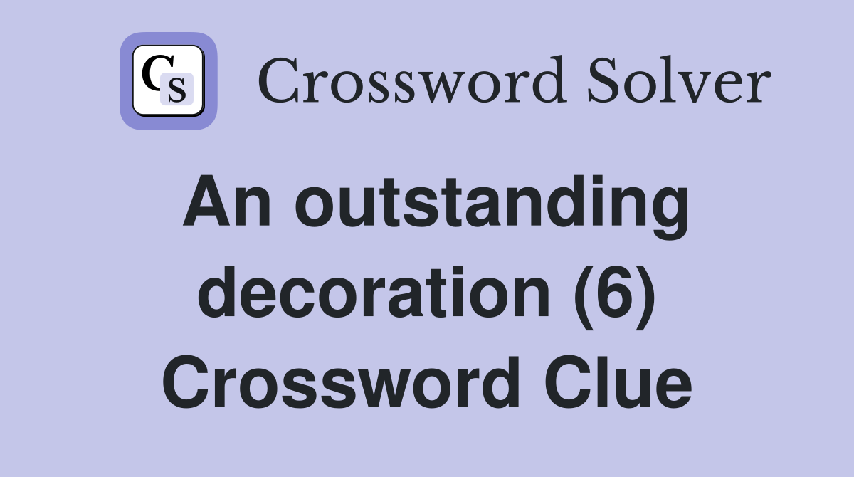 An outstanding decoration (6) Crossword Clue