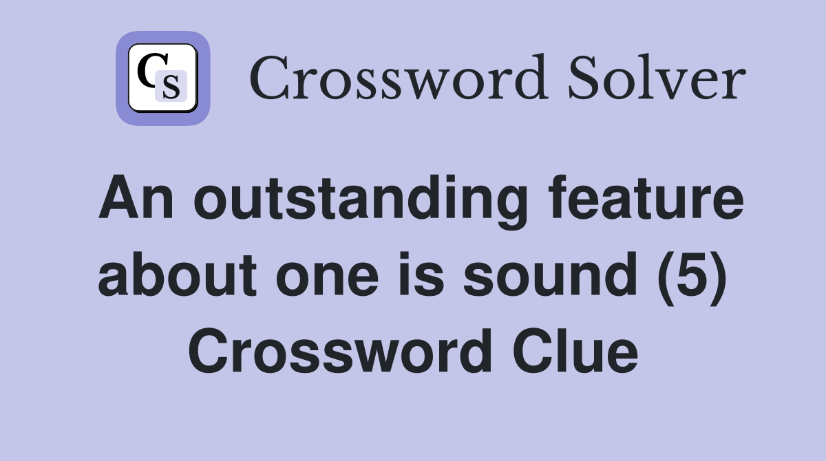 An outstanding feature about one is sound (5) Crossword Clue
