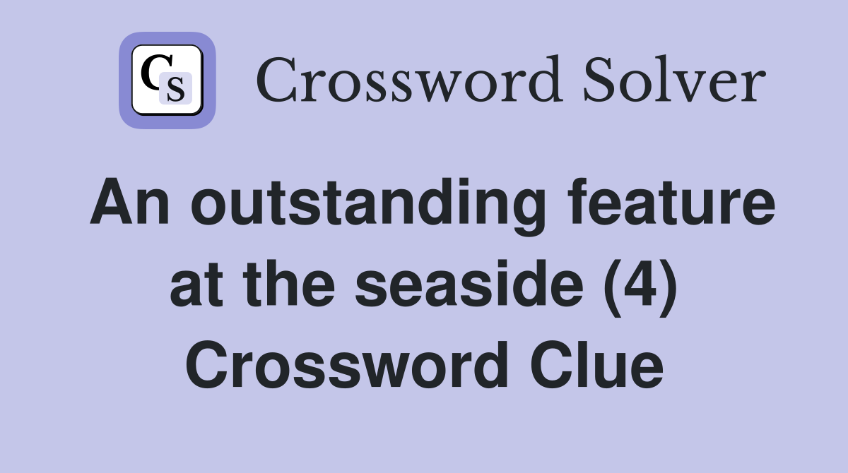 An outstanding feature at the seaside (4) Crossword Clue