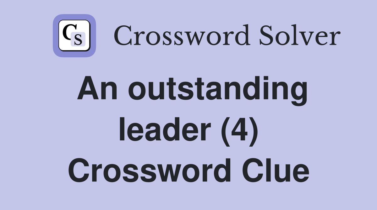 An outstanding leader (4) Crossword Clue