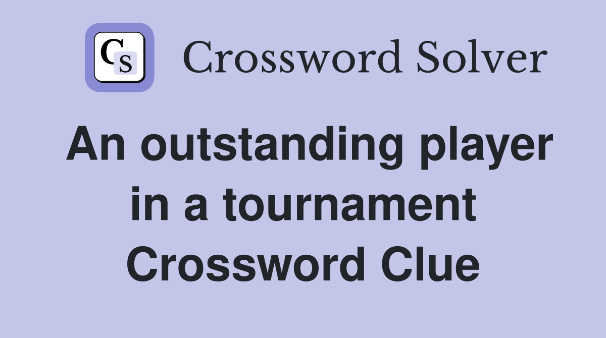 An outstanding player in a tournament Crossword Clue