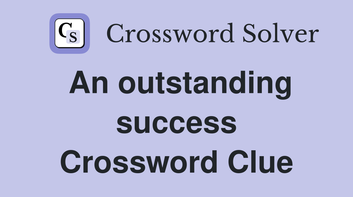 An outstanding success Crossword Clue